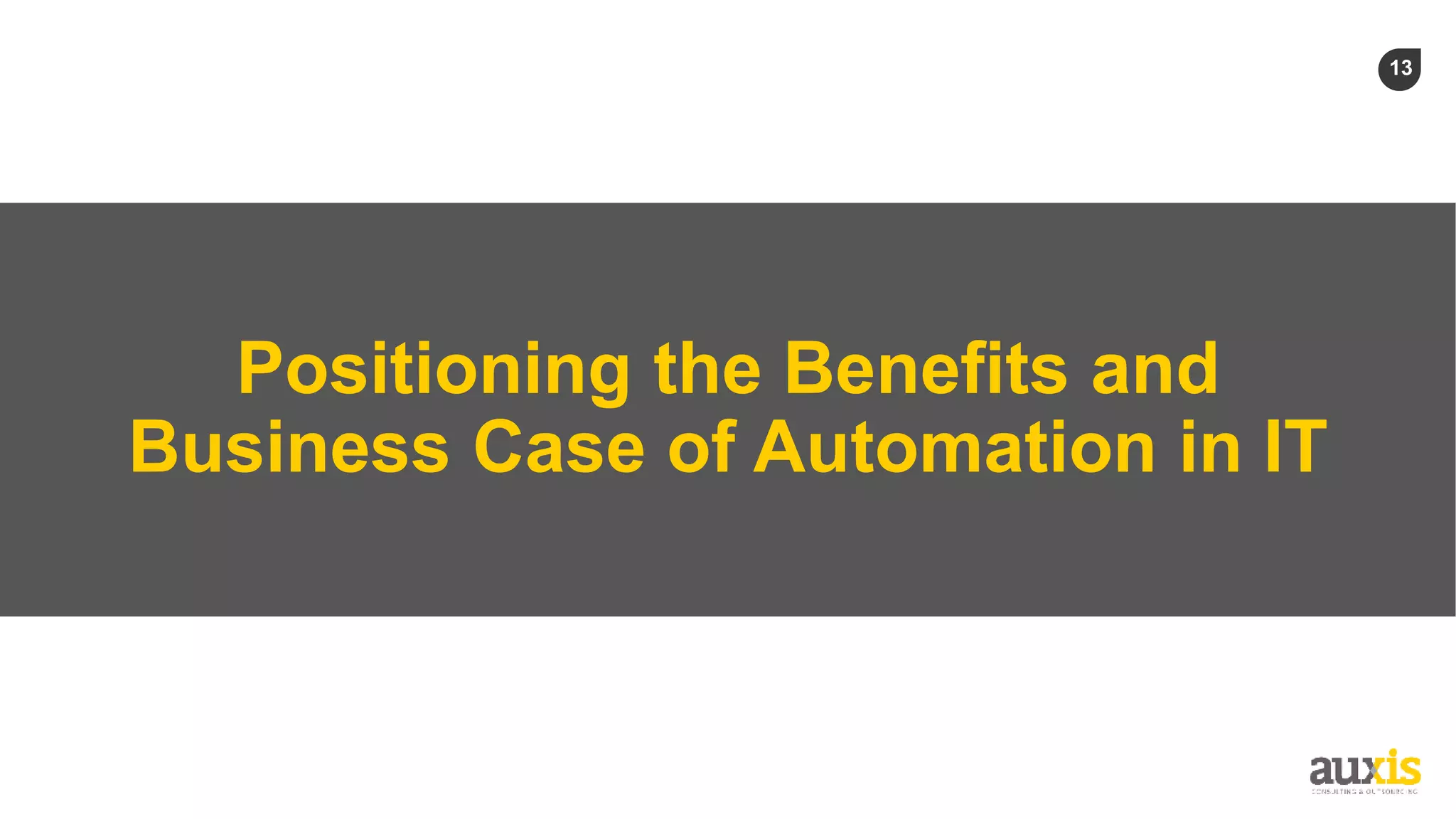 13
Positioning the Benefits and
Business Case of Automation in IT
 
