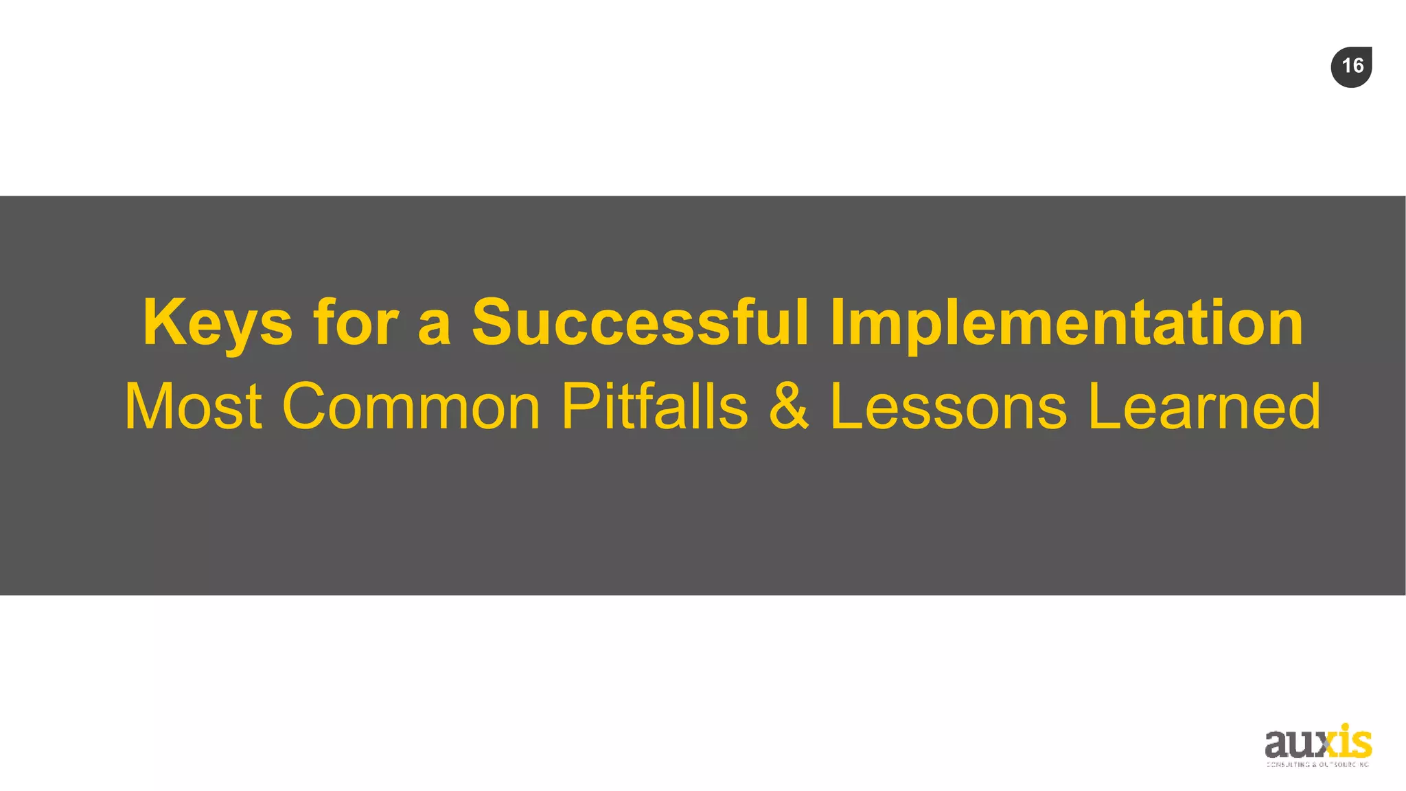 16
Keys for a Successful Implementation
Most Common Pitfalls & Lessons Learned
 