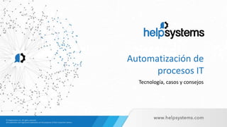 Automatización de
procesos IT
Tecnología, casos y consejos
 