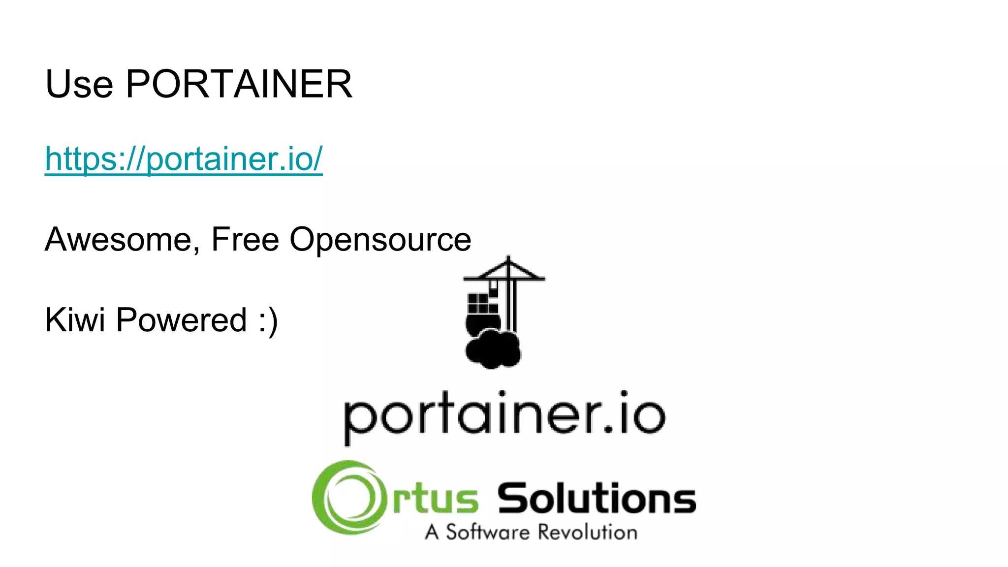 Use PORTAINER https://portainer.io/ Awesome, Free Opensource Kiwi Powered :) 
