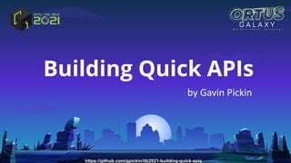 Building Quick APIs
by Gavin Pickin
https://github.com/gpickin/itb2021-building-quick-apis
 