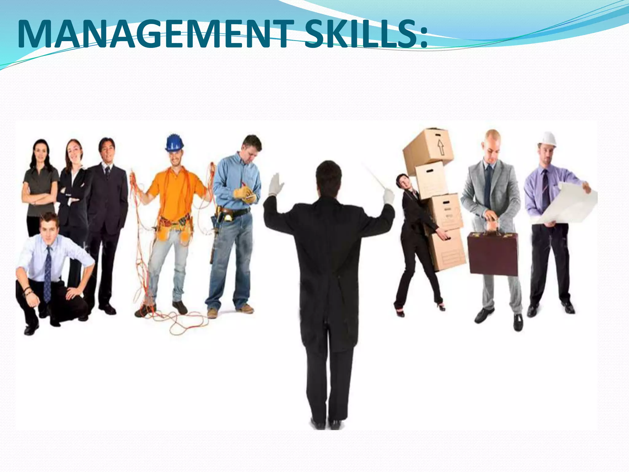 MANAGEMENT SKILLS:
 
