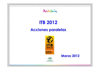 ITB 2012
Acciones paralelas




               Marzo 2012
 