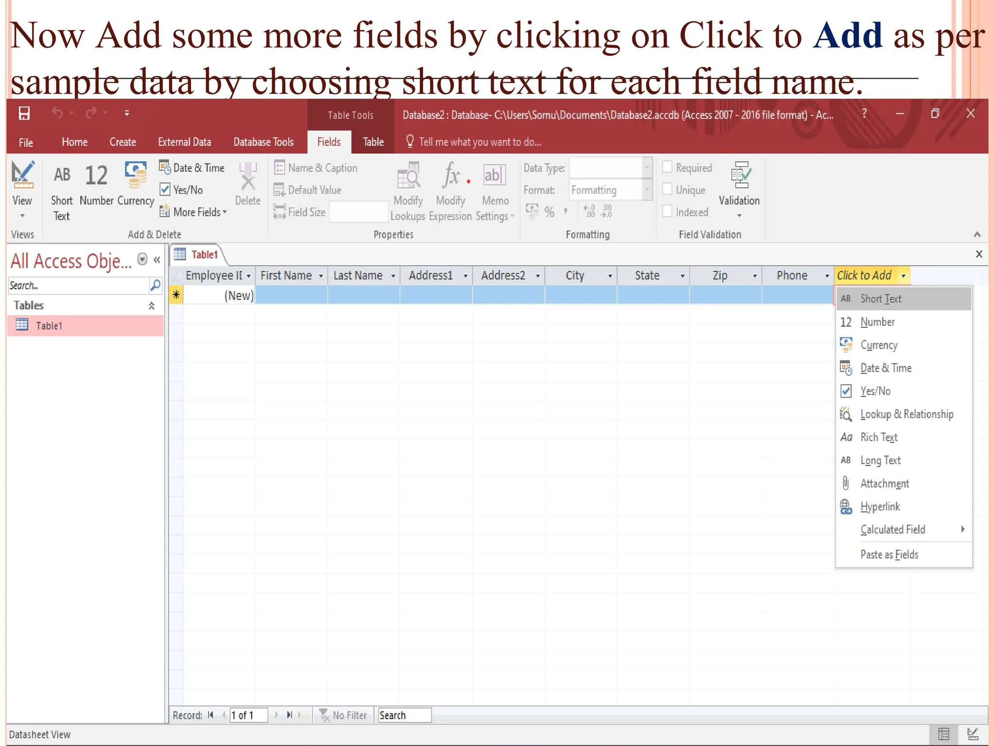 Now Add some more fields by clicking on Click to Add as per
sample data by choosing short text for each field name.
 