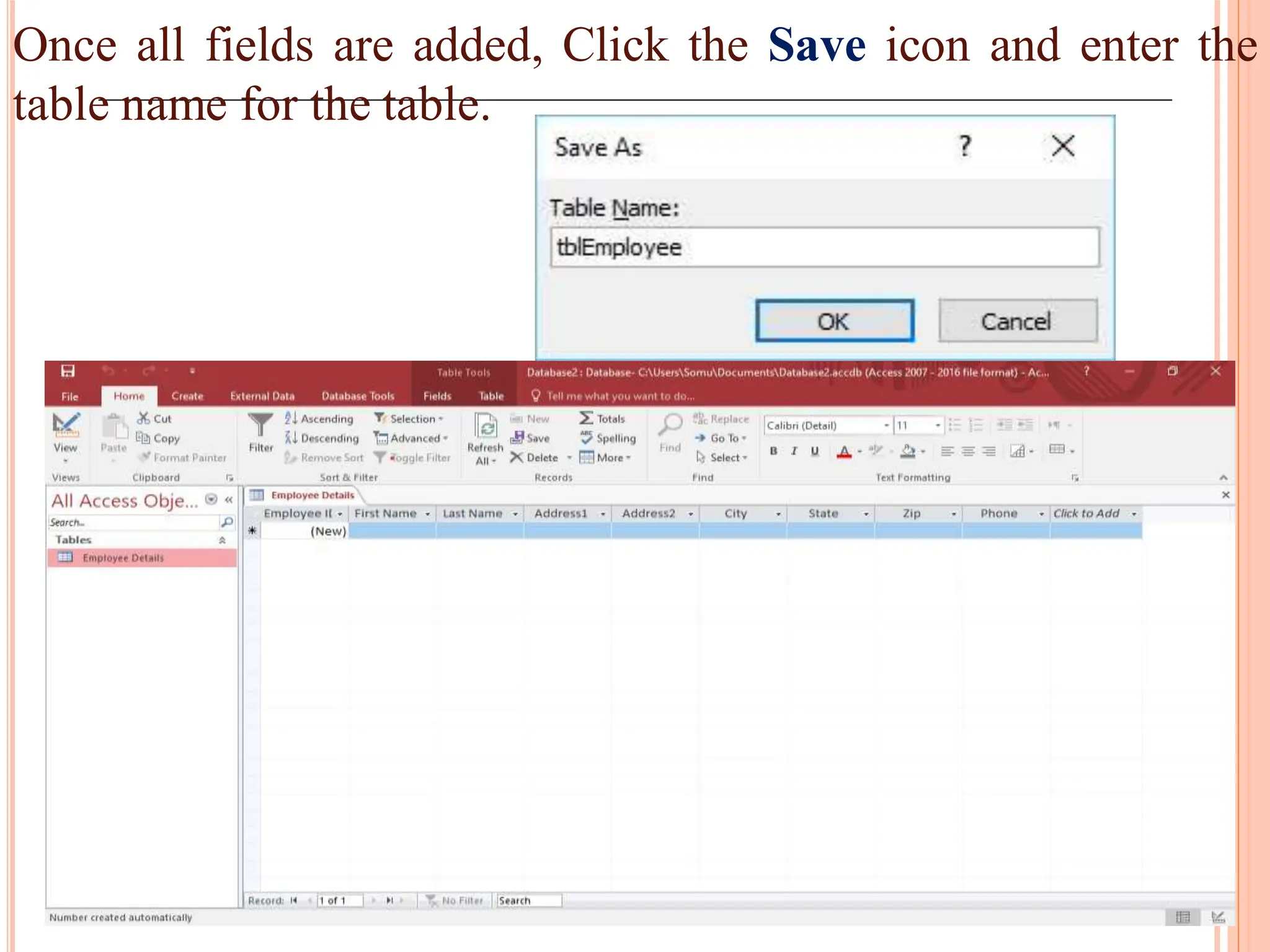 Once all fields are added, Click the Save icon and enter the
table name for the table.
 