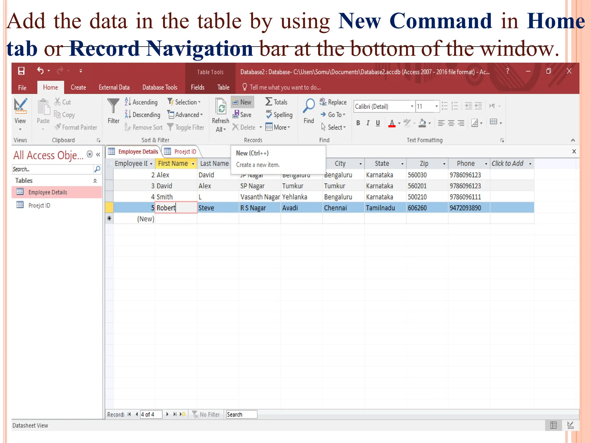 Add the data in the table by using New Command in Home
tab or Record Navigation bar at the bottom of the window.
 