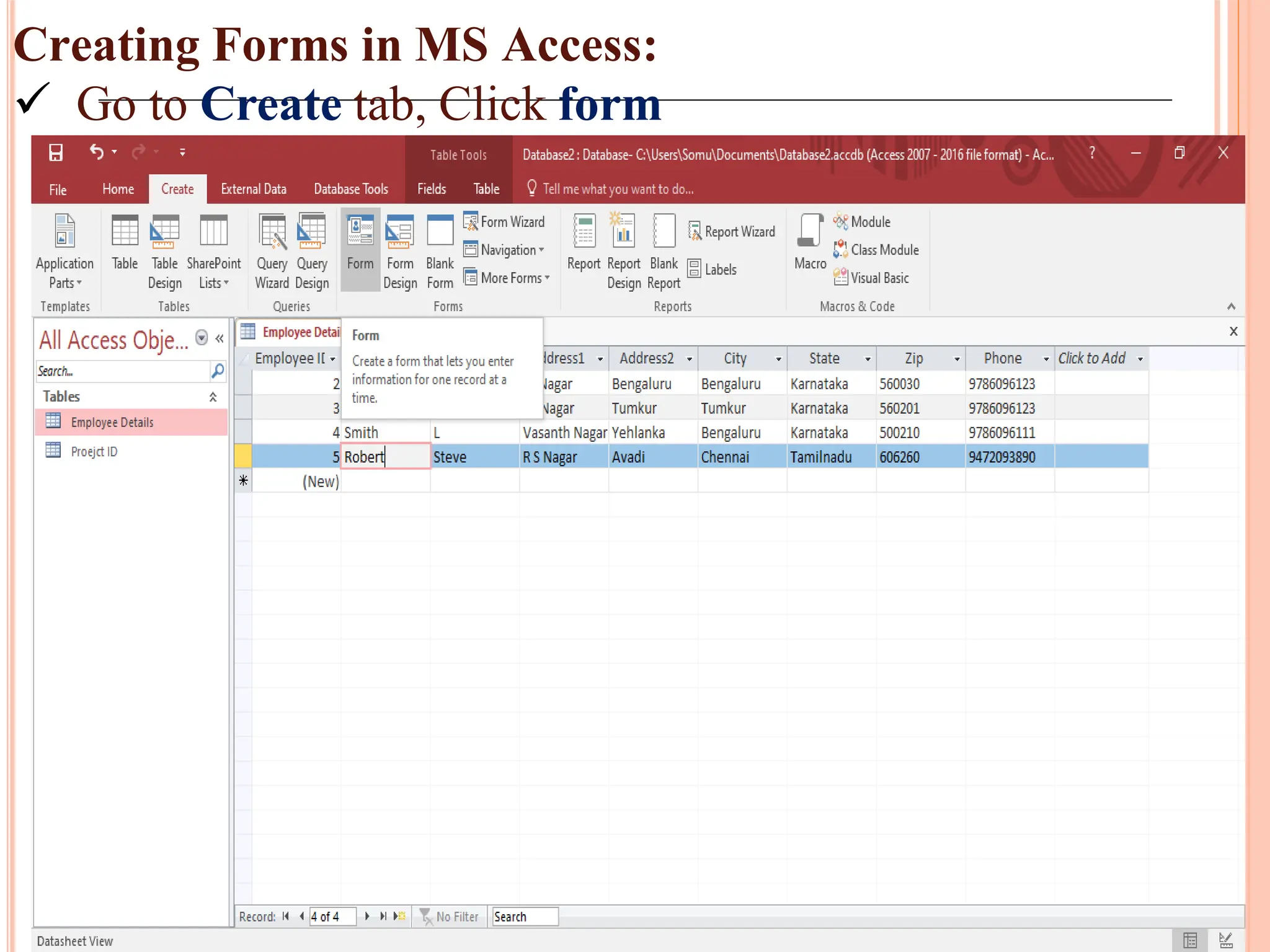 Creating Forms in MS Access:
 Go to Create tab, Click form
 