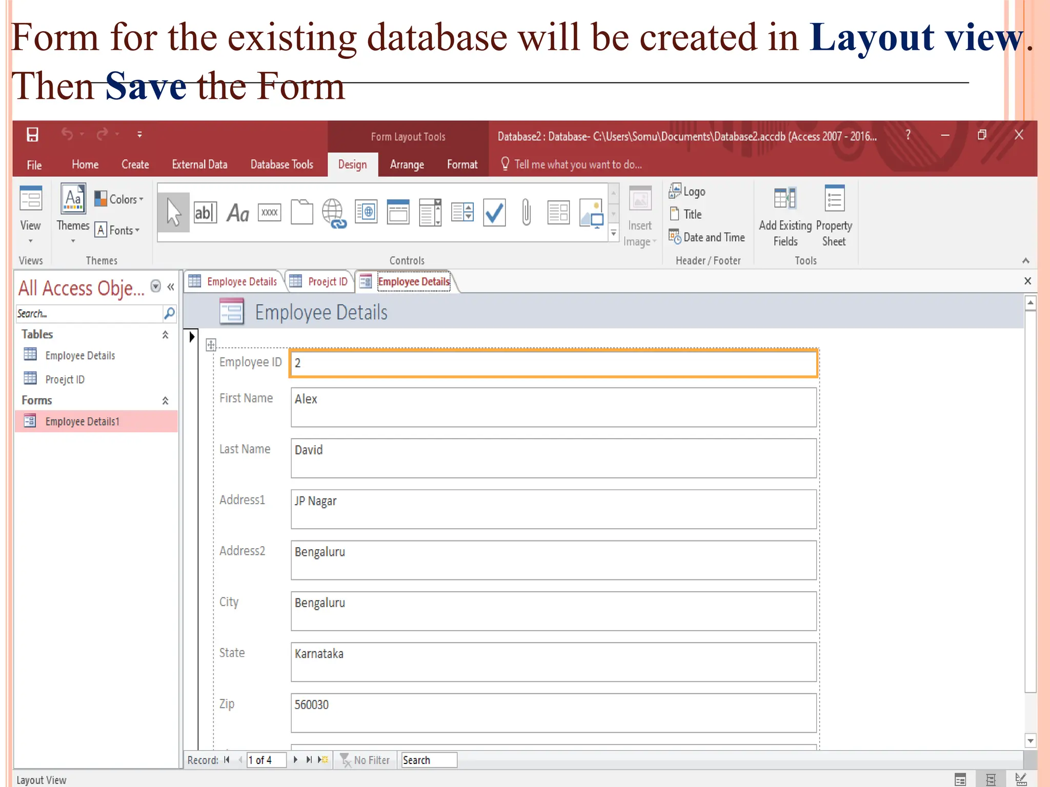 Form for the existing database will be created in Layout view.
Then Save the Form
 