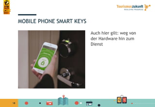 18
MOBILE PHONE SMART KEYS
Auch hier gilt: weg von
der Hardware hin zum
Dienst
 