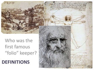DEFINITIONS
Who was the
first famous
“folio” keeper?
 