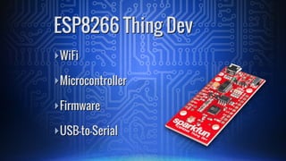 ā£WiFi
ā£Microcontroller
ā£Firmware
ā£USB-to-Serial
ESP8266 Thing Dev