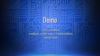 Demo
āØ
CommandBox:
coldbox create app --installcoldbox
server start