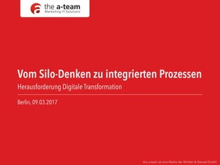 Vom Silo-Denken zu integrierten Prozessen

Herausforderung Digitale Transformation
Berlin, 09.03.2017
the a-team ist eine Marke der Winkler & Stenzel GmbH
 
