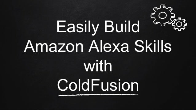Easily Build Amazon Alexa Skills with ColdFusion 