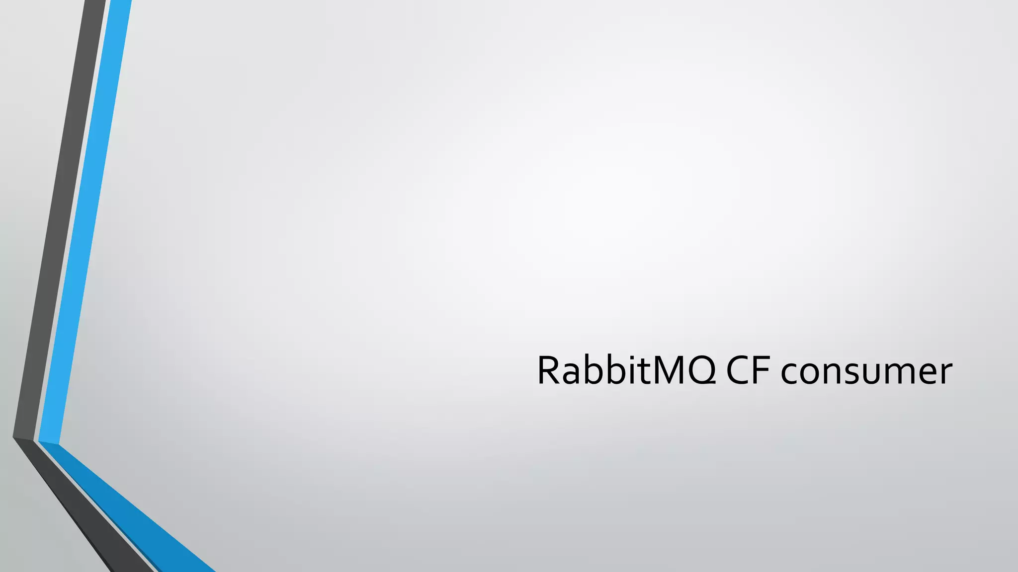 RabbitMQ CF consumer
 
