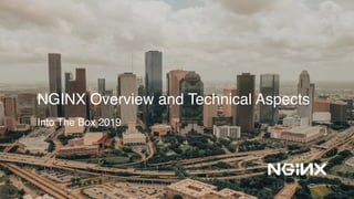  
NGINX Overview and Technical Aspects
Into The Box 2019
 
