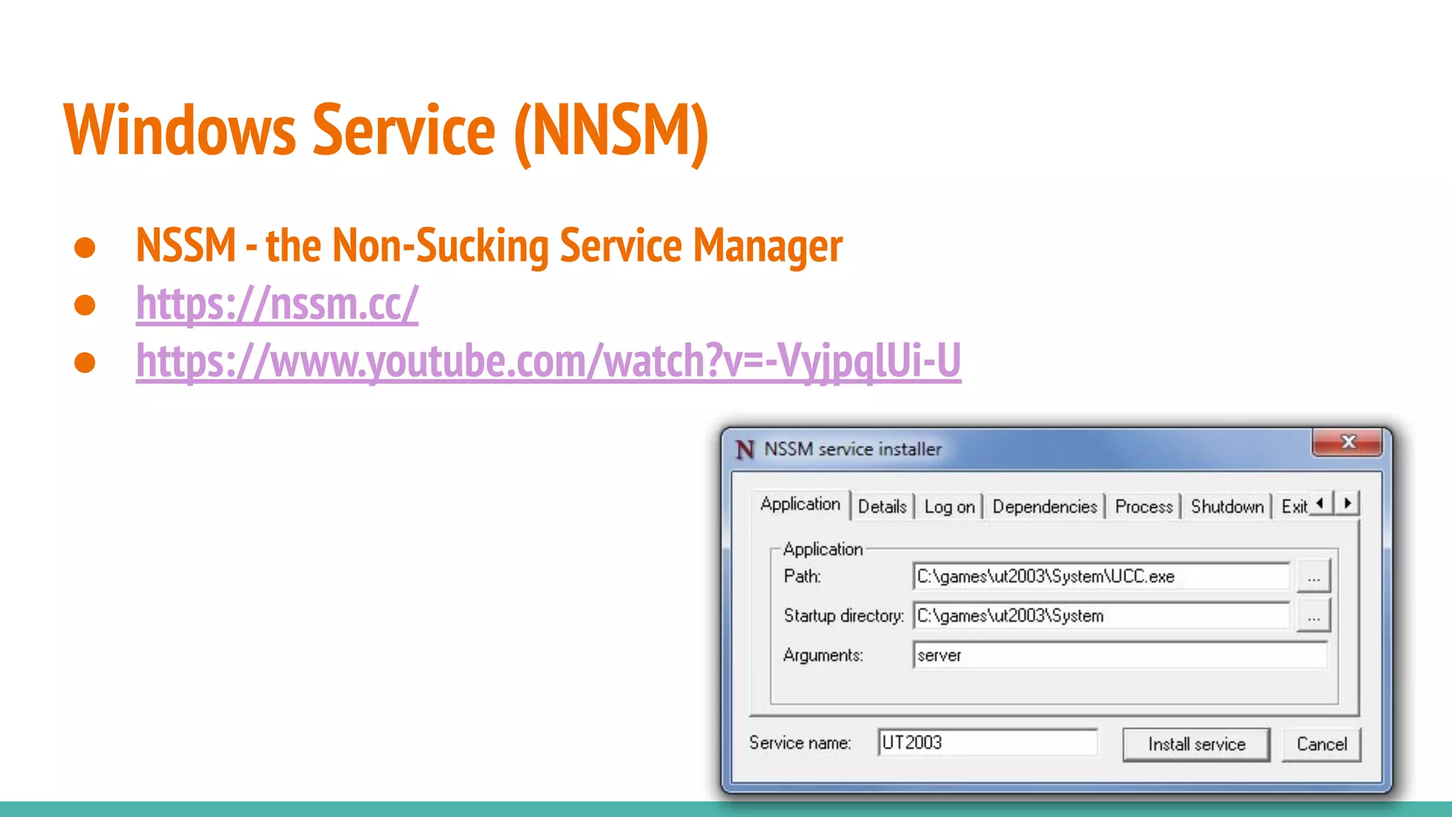 Windows Service (NNSM)
● NSSM -the Non-Sucking Service Manager
● https://nssm.cc/
● https://www.youtube.com/watch?v=-VyjpqlUi-U
 
