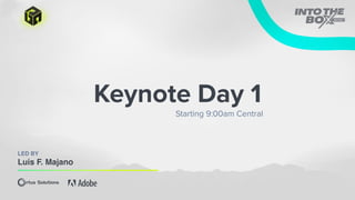 Keynote Day 1
Starting 9:00am Central
LED BY
Luis F. Majano
 