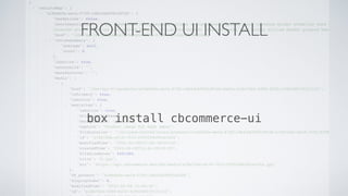 FRONT-END UI INSTALL
box install cbcommerce-ui
 