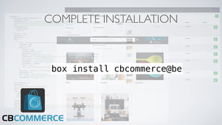 COMPLETE INSTALLATION
box install cbcommerce@be
 