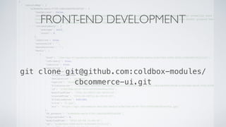 FRONT-END DEVELOPMENT
git clone git@github.com:coldbox-modules/
cbcommerce-ui.git
 