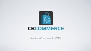 Headless eCommerce for CFML
 