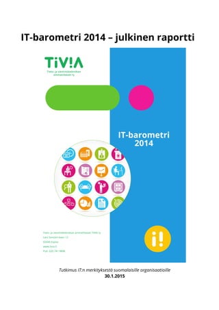 IT-barometri 2014 – julkinen raportti
Tutkimus IT:n merkityksestä suomalaisille organisaatioille
30.1.2015
 