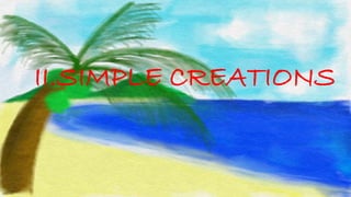 II.SIMPLE CREATIONS 
 