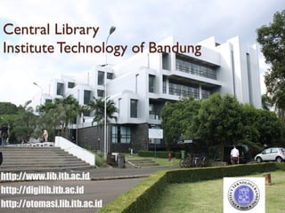 Central Library
InstituteTechnology of Bandung
http://www.lib.itb.ac.id
http://digilib.itb.ac.id
http://otomasi.lib.itb.ac.id
 