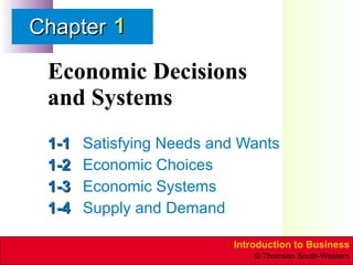 Economic Decisions  and Systems 1-1 Satisfying Needs and Wants 1-2 Economic Choices 1-3 Economic Systems 1-4 Supply and Demand 1 