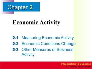 Economic Activity 2-1 Measuring Economic Activity 2-2 Economic Conditions Change 2-3 Other Measures of Business Activity 2 