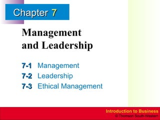Management  and Leadership 7-1 Management 7-2 Leadership 7-3 Ethical Management 7 