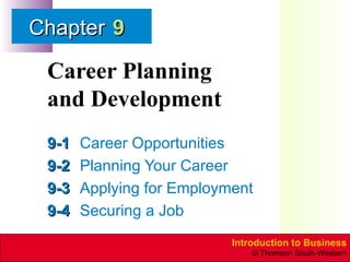 Career Planning  and Development 9-1 Career Opportunities 9-2 Planning Your Career 9-3 Applying for Employment 9-4 Securing a Job 9 