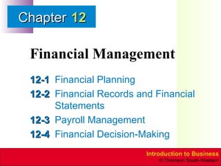 Financial Management 12-1 Financial Planning 12-2 Financial Records and Financial Statements 12-3 Payroll Management 12-4 Financial Decision-Making 12 