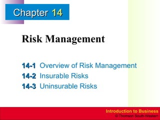 Risk Management 14-1 Overview of Risk Management 14-2 Insurable Risks 14-3 Uninsurable Risks 14 