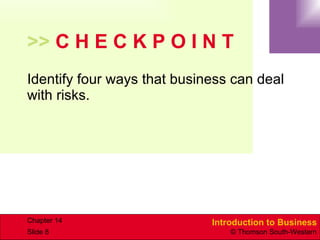 >>  C H E C K P O I N T Identify four ways that business can deal with risks. 