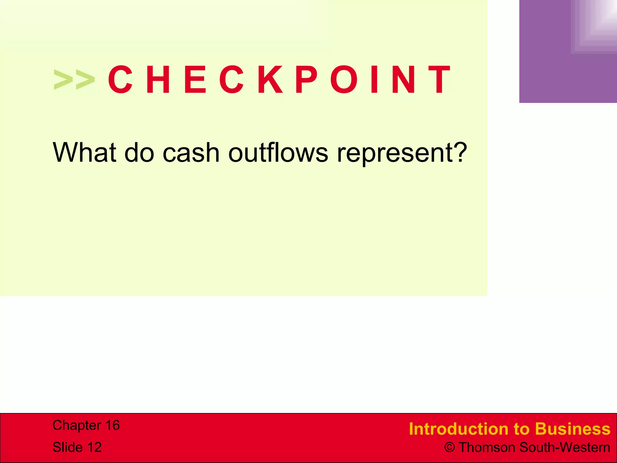 >>  C H E C K P O I N T What do cash outflows represent? 