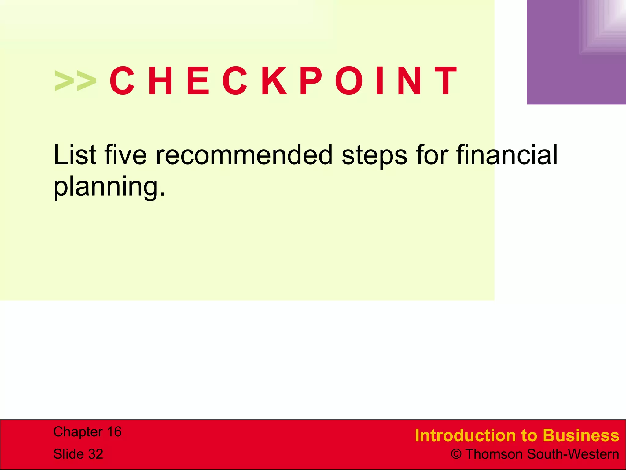 >>  C H E C K P O I N T List five recommended steps for financial planning. 