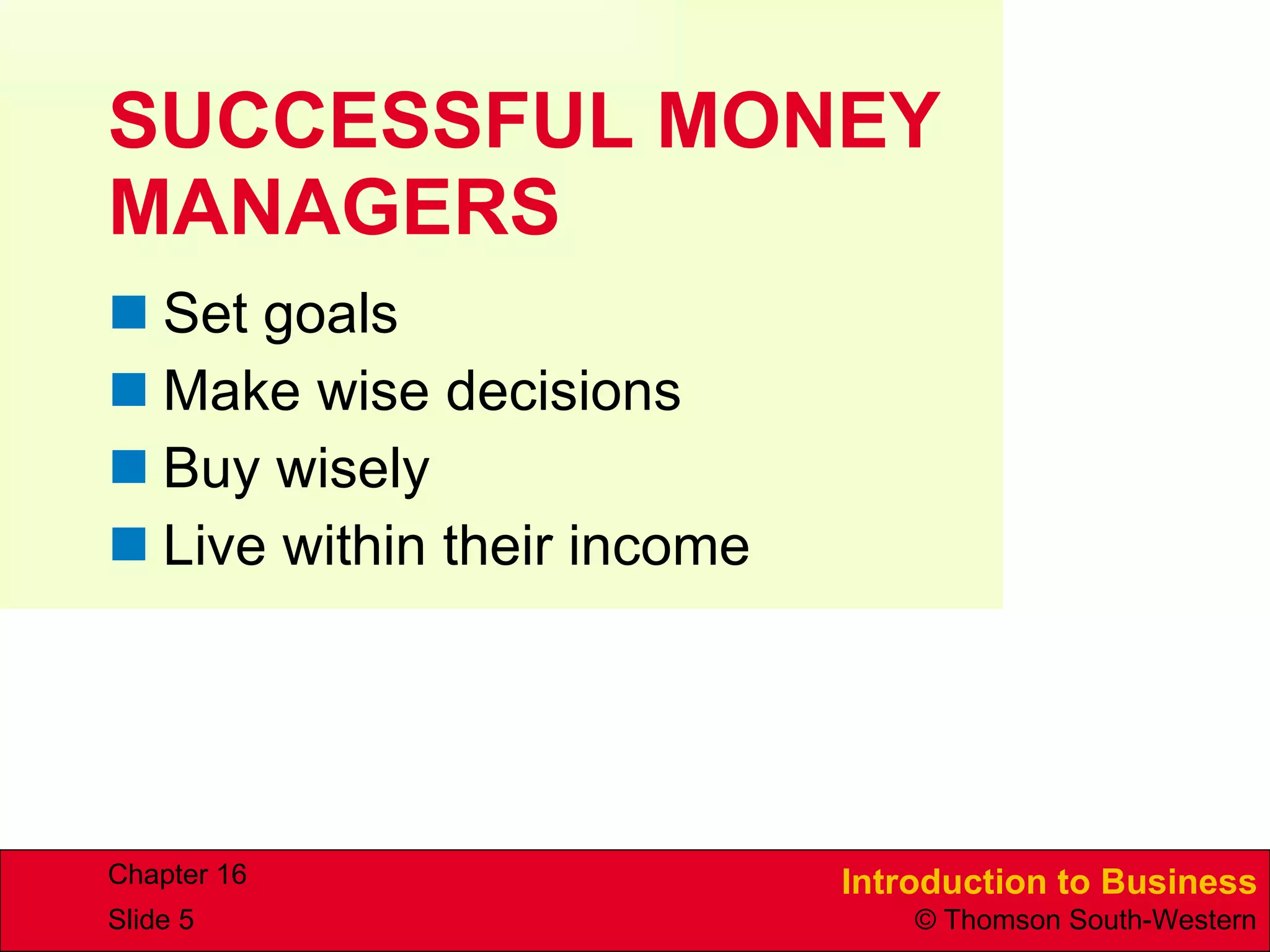 SUCCESSFUL MONEY MANAGERS Set goals Make wise decisions Buy wisely Live within their income 