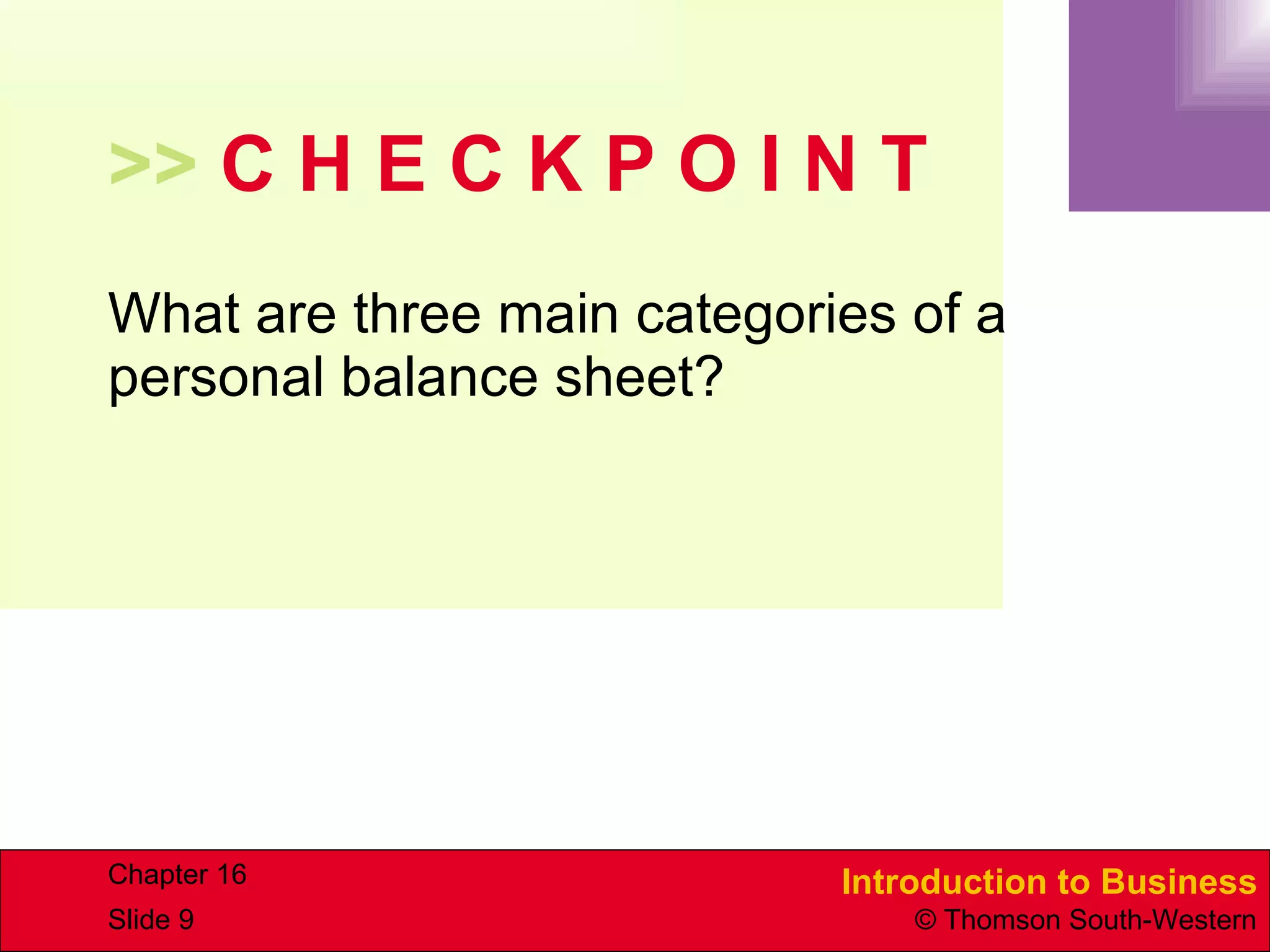 >>  C H E C K P O I N T What are three main categories of a personal balance sheet? 