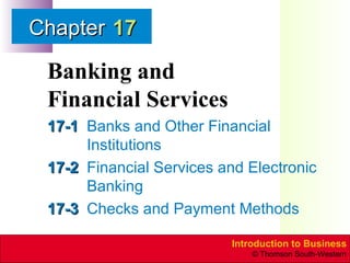 Banking and  Financial Services 17-1 Banks and Other Financial Institutions 17-2 Financial Services and Electronic Banking 17-3 Checks and Payment Methods 17 