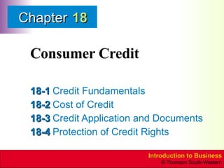 Consumer Credit 18-1 Credit Fundamentals 18-2 Cost of Credit 18-3 Credit Application and Documents 18-4 Protection of Credit Rights 18 