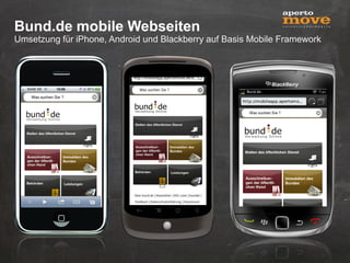 Bund.de mobile Webseiten
Umsetzung für iPhone, Android und Blackberry auf Basis Mobile Framework
 