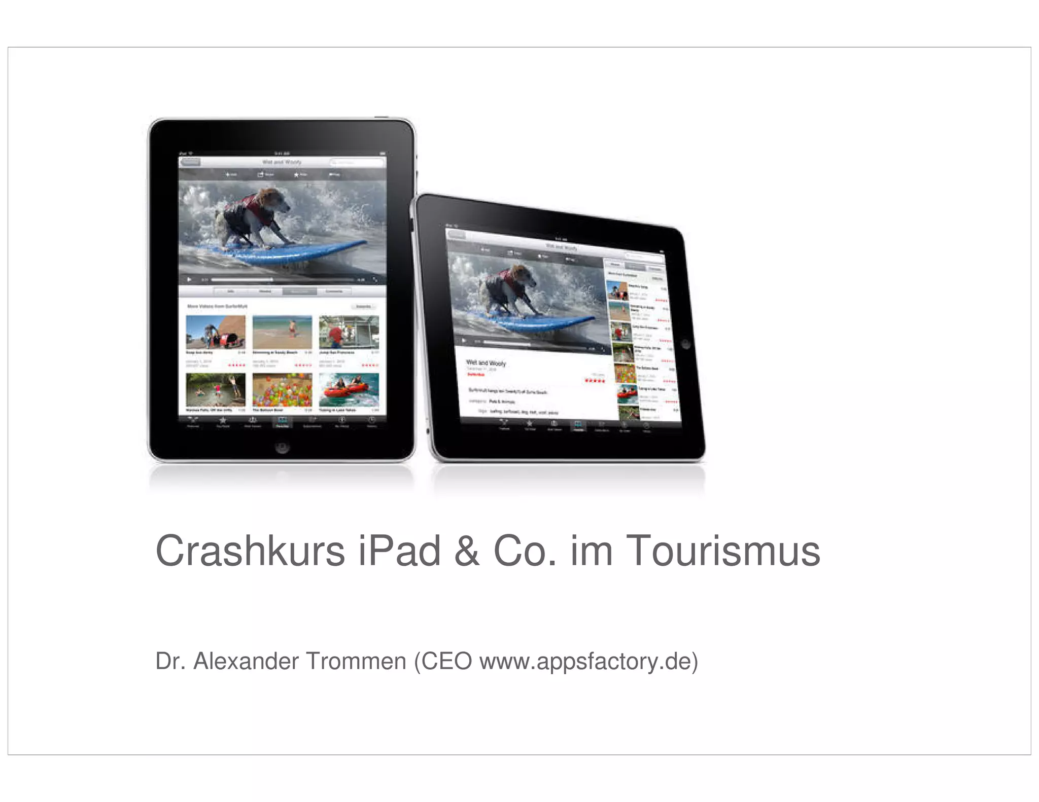Crashkurs iPad & Co. im Tourismus

                   Dr. Alexander Trommen (CEO www.appsfactory.de)

         Crashkurs ipad ITB 2011 | Trommen | Page 1
Quelle: Business Week
 