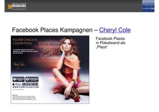 Facebook Places Kampagnen – Cheryl Cole
                           Facebook Places
                           in Plakatwand als
                           „Place“
 