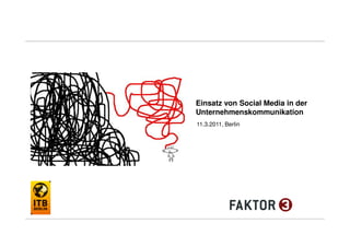 Einsatz von Social Media in der
Unternehmenskommunikation
11.3.2011, Berlin
 