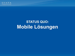 STATUS QUO:
Mobile Lösungen
 