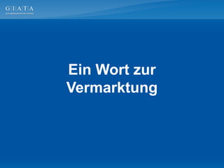 Ein Wort zur
Vermarktung
 