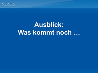 Ausblick:
Was kommt noch …
 