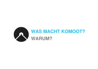 WAS MACHT KOMOOT?
WARUM?
 